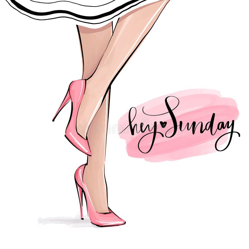 Vector girl in high heels. Fashion illustration. Female legs in shoes. Cute girly design. Trendy picture in vogue style. Fashionable woman. Stylish lady. Hey Sunday hand written quote.