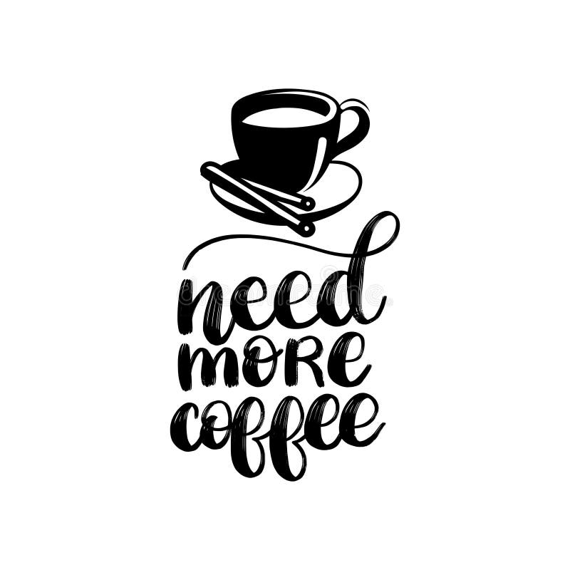 All You Need is Love and More Coffee,vector Handwritten Phrase.Coffee