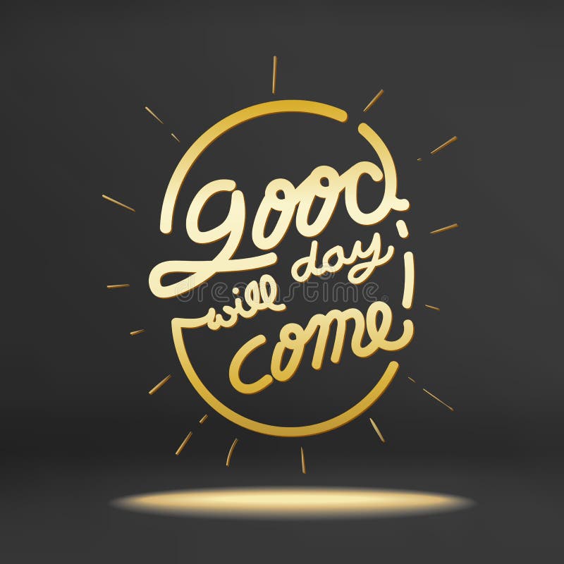 Vector of inspiration quote,Good day will come on black studio r royalty free illustration