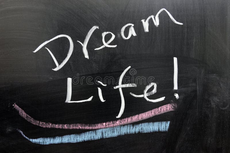 Dream life words written on chalkboard. Dream life words written on chalkboard