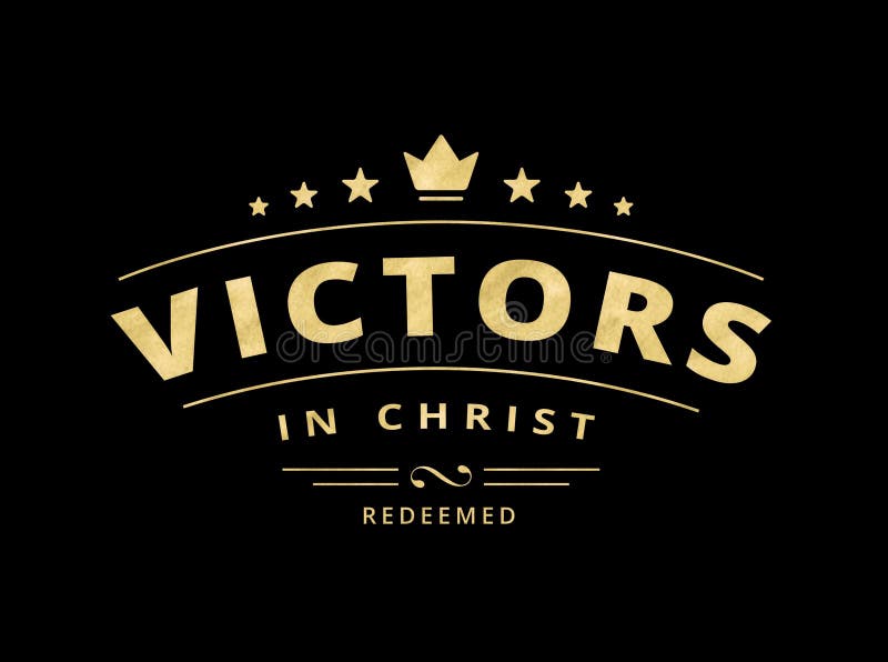 Victors in Christ - Redeemed Christian Emblem Typographic Art Design Gold on black. Victors in Christ - Redeemed Christian Emblem Typographic Art Design Gold on black