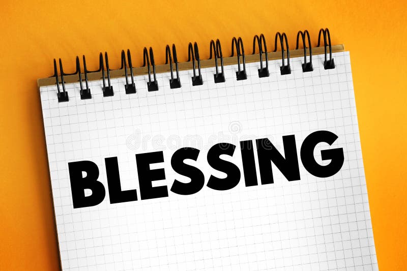 Blessing is the impartation of something with grace, holiness or spiritual redemption, text concept on notepad. Blessing is the impartation of something with grace, holiness or spiritual redemption, text concept on notepad.