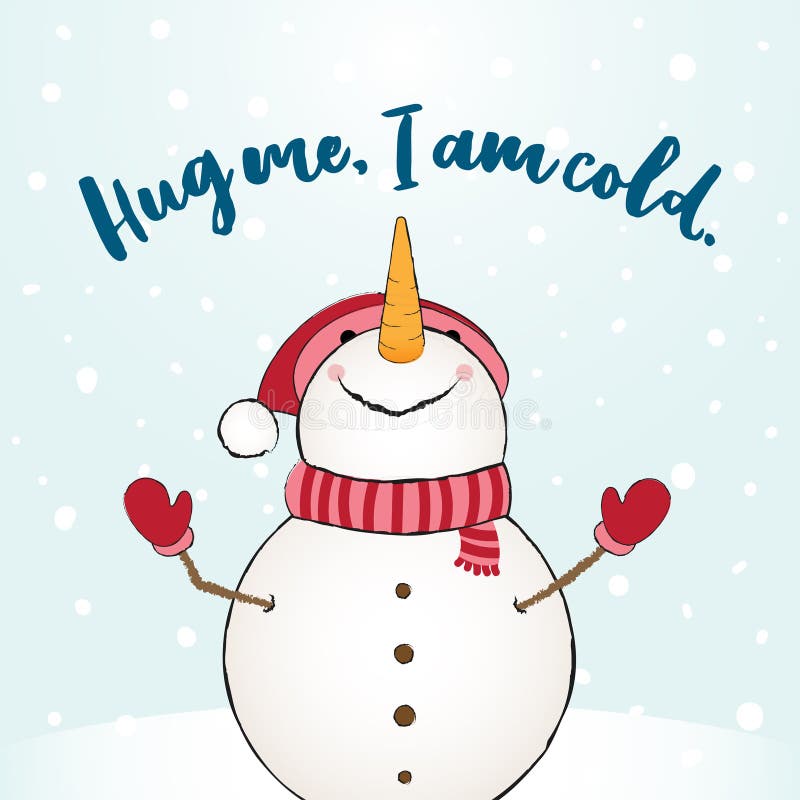 Hug me, I am cold - funny vector quotes Snowman drawing. Hand drawn lettering for Xmas greetings cards. Lettering poster or t-shirt textile graphic design. / Cute Snowman character illustration.