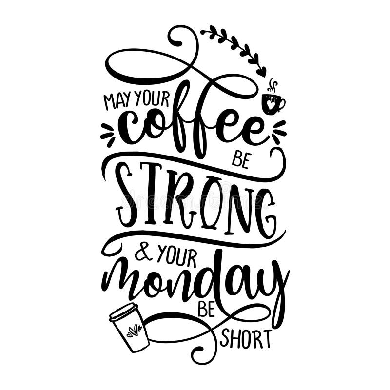 May your coffee be strong and your Monday be short