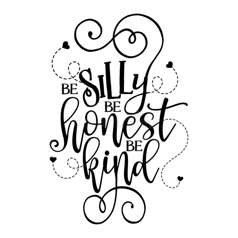 Be silly be honest be kind - Funny hand drawn calligraphy text.