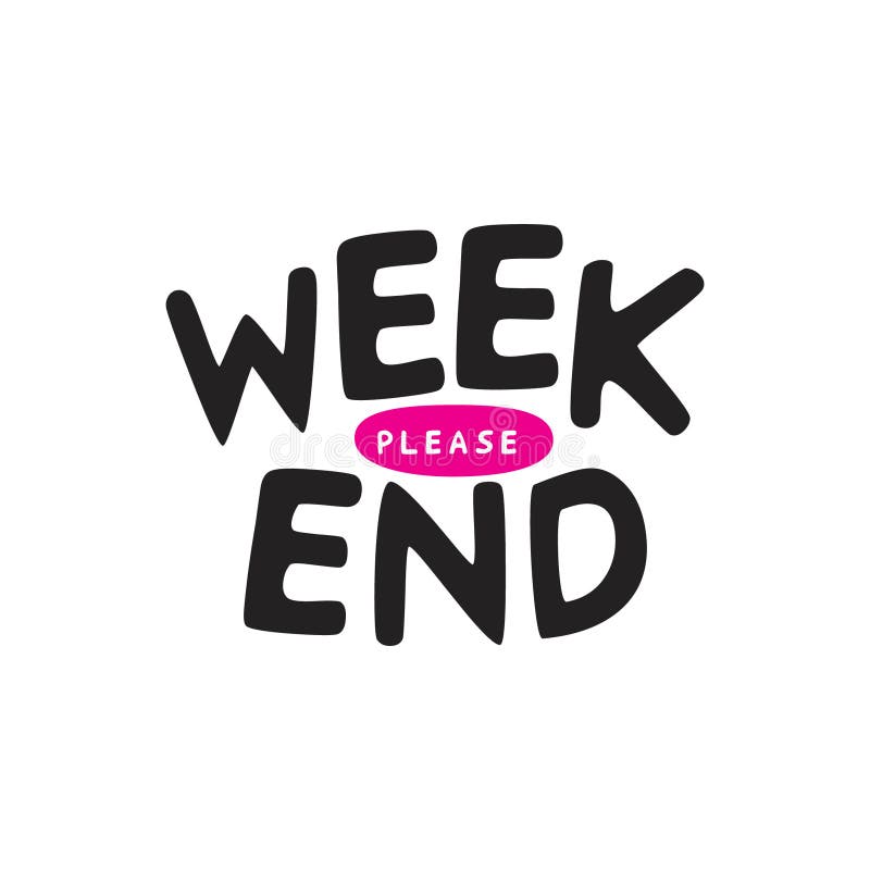 Weekend please