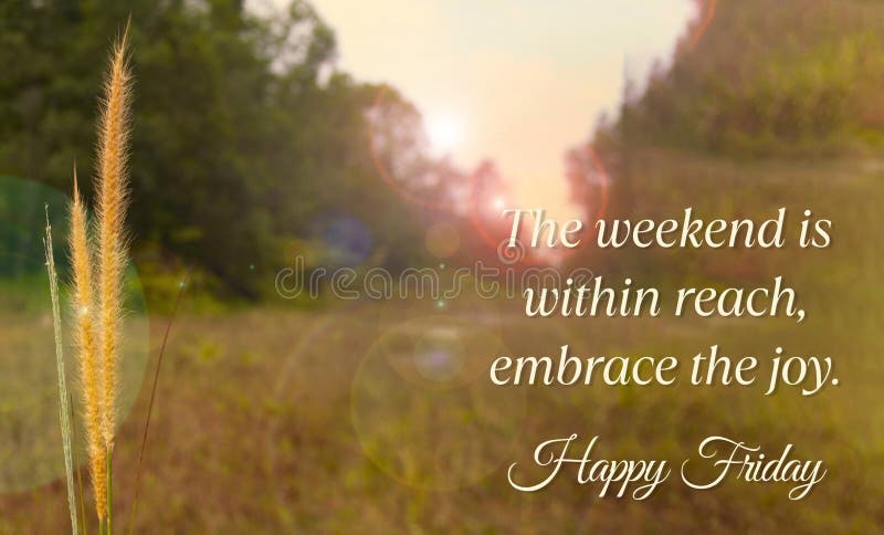 The weekend is with reach, embrace the joy. Happy Friday concept.
