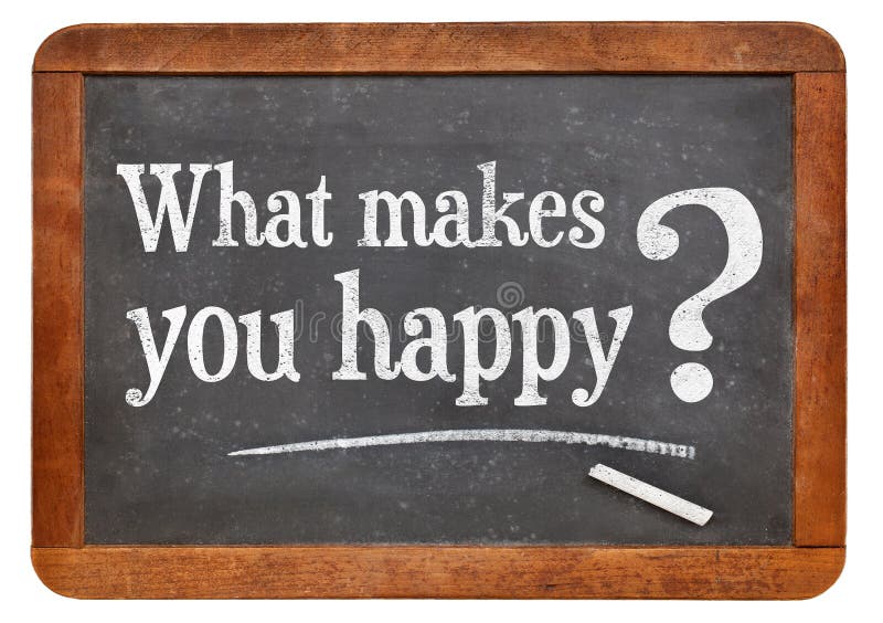 What makes you Happy. Makes you Happy. What makes me Happy. What makes you Happiness. What do you make of those