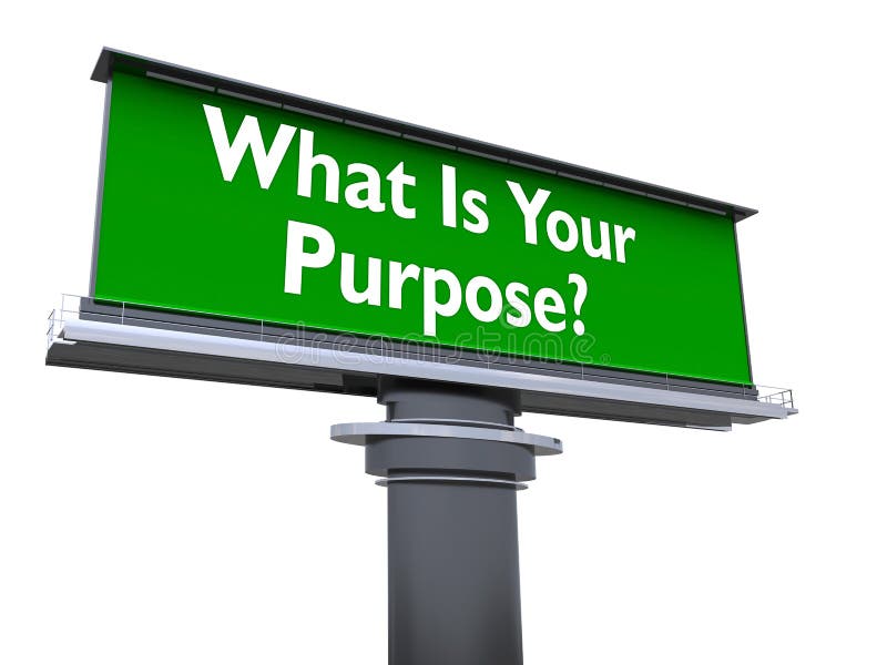 The words what is your purpose in a large billboard