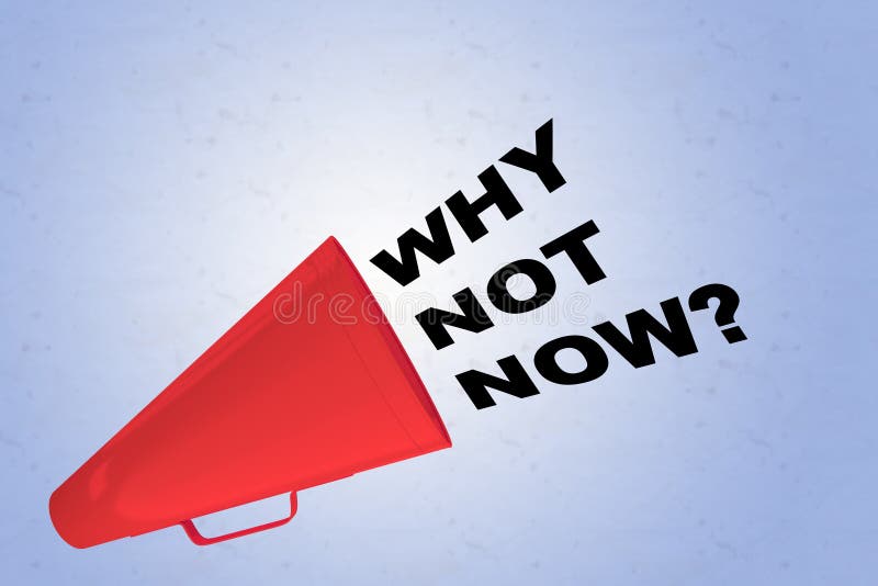 WHY NOT NOW? concept stock illustration