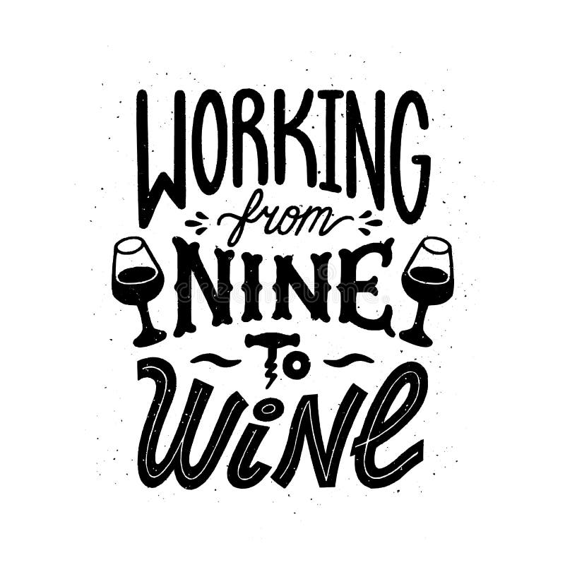 Download Wine Quote Working From Nine To Wine Handdrawn Lettering In Vintage Style Vector Illustration On White Background Stock Vector Illustration Of Alcohol Quote 184192735