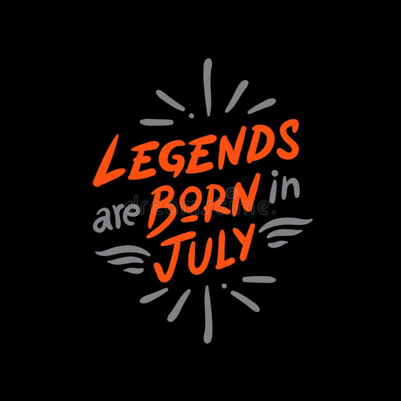 The Words `legends are Born in July` on Black Background Stock Vector -  Illustration of print, clothes: 212102699