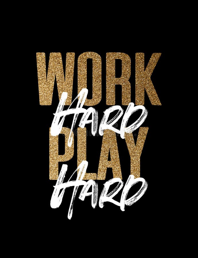 Work Hard Play Hard, Gold and White Inspirational Motivation Quote Stock Illustration - Illustration of font, positive: 187513414 Work Hard Play Hard, Gold and White Inspirational Motivation Quote Stock Illustration - Illustration of font, positive: 187513414