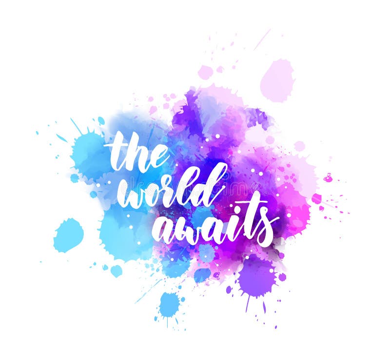 The World Awaits - Lettering on Watercolor Splash Stock Vector ...