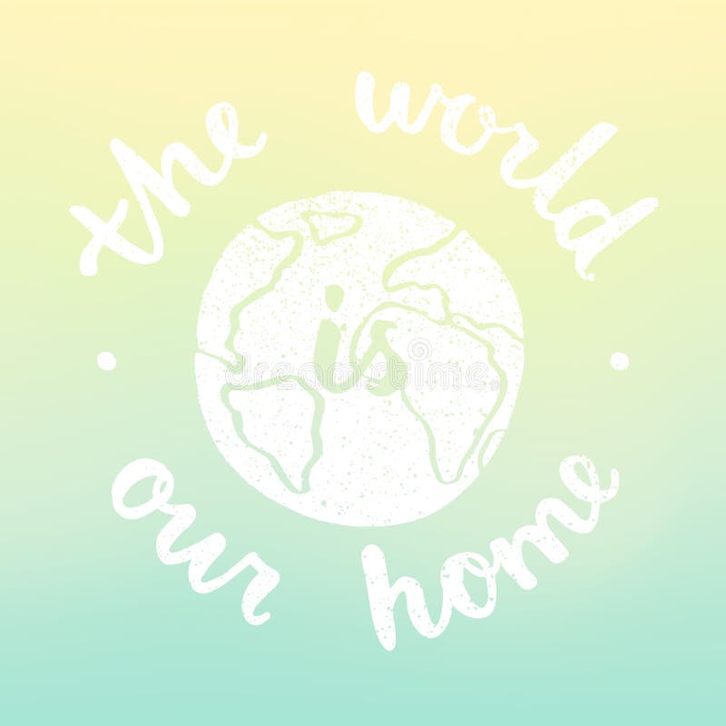The world is our home. Motivational illustration with blur background. stock illustration The world is our home. Motivational illustration with blur background. stock illustration