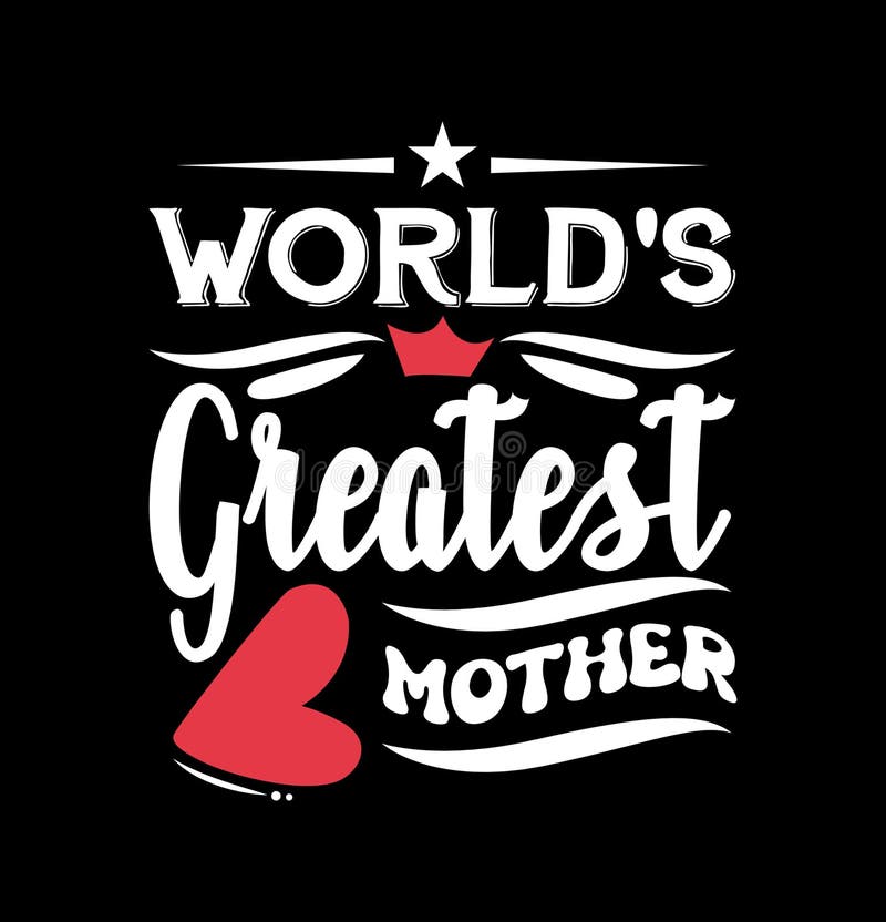 The Greatest Mother in the World”