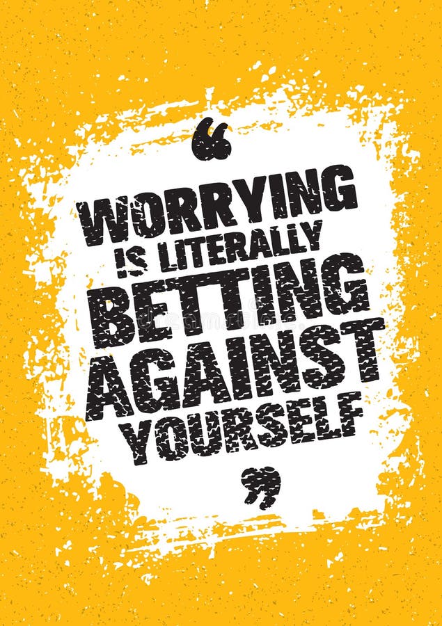 Worrying Is Literally Betting Against Yourself. Inspiring Creative Motivation Quote. Vector Typography Banner Design