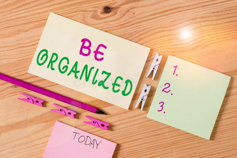 Writing note showing Be Organized. Business photo showcasing Being able to plan things carefully and keep things tidy Colored