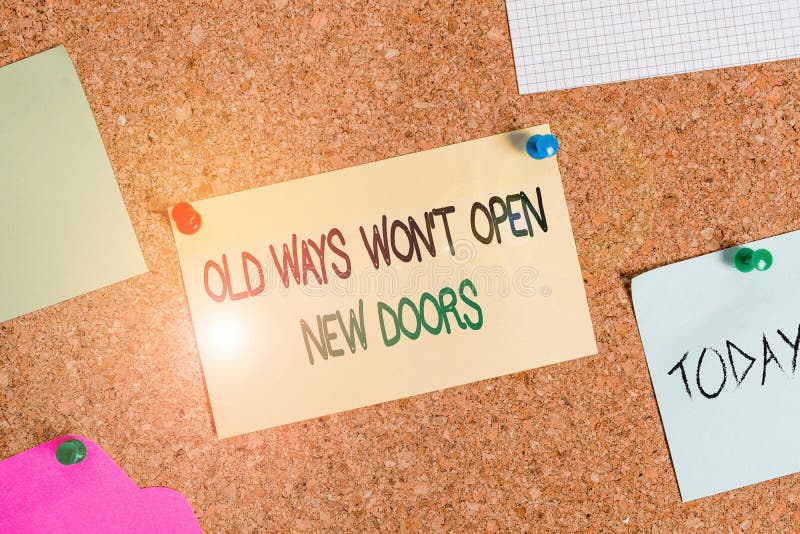 Writing note showing Old Ways Won T Open New Doors. Business photo showcasing be different and unique to Achieve goals