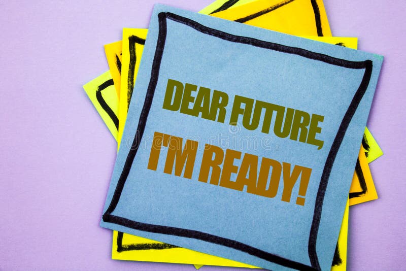 Writing text showing Dear Future, I Am Ready. Business photo showcasing Inspirational Motivational Plan Achievement Confidence wr