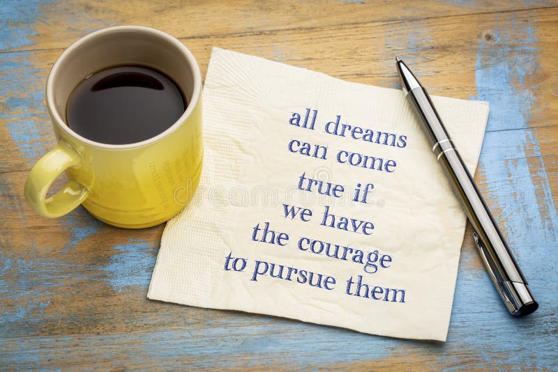 All dreams can come true if you have courage to pursue them - handwriting on a napkin with a cup of espresso coffee. All dreams can come true if you have courage to pursue them - handwriting on a napkin with a cup of espresso coffee