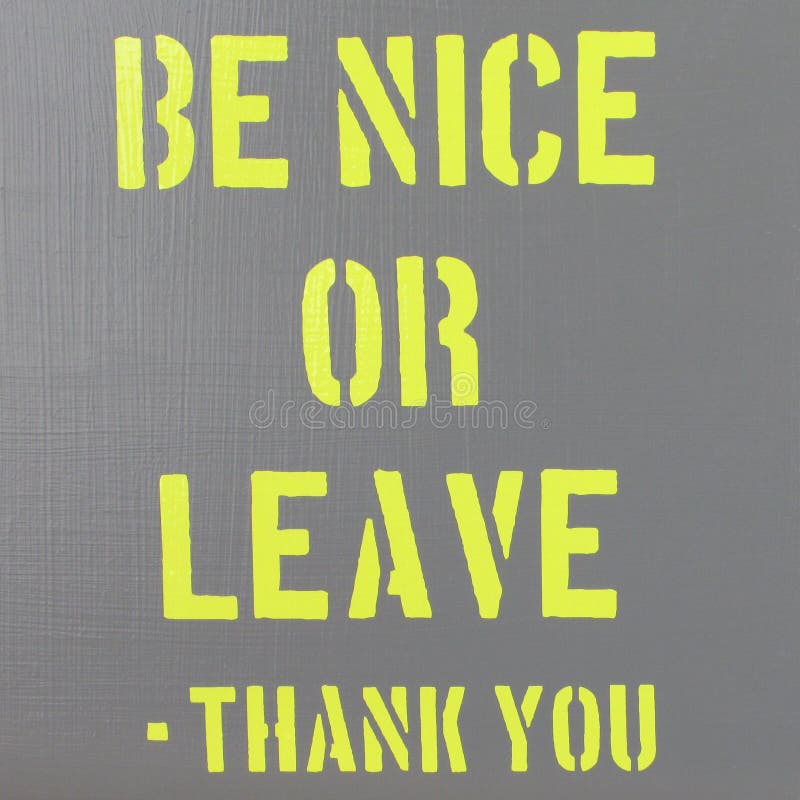 Yellow text on painted Gray canvas saying be nice or leave. Yellow text on painted Gray canvas saying be nice or leave