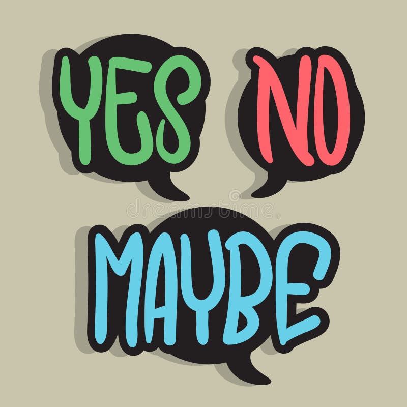 Yes No Or Maybe Half Yes No Maybe Speech Bubbles Hand Drawn Lettering Typographic Vector