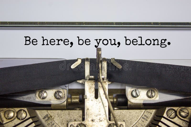 You belong here symbol. Words `Be here, be You, belong` typed on retro typewriter. Diversity, inclusion, belonging and you belon