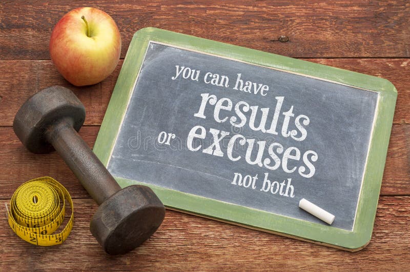 You can have results or excuses