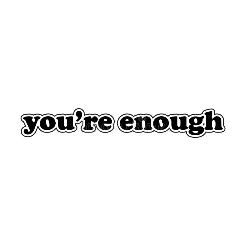 You are Enough Positive Saying on the White Background. Isolated