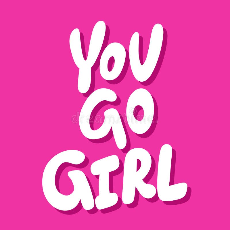You Go Girl. Vector Hand Drawn Illustration Sticker with Cartoon ...