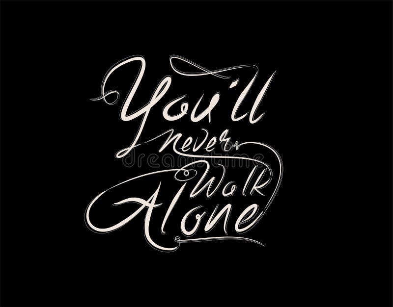 You`ll Never Walk Alone Lettering Text on Black Background in Vector  Illustration Stock Vector - Illustration of creative, celebration: 188301609