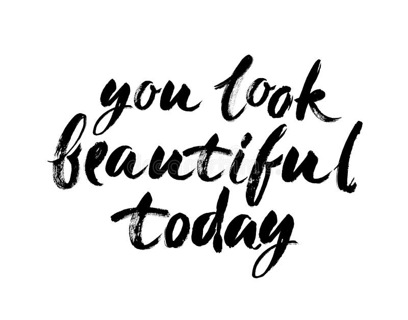 You Look Beautiful Today Handwritten Modern Brush Lettering. Vector ...