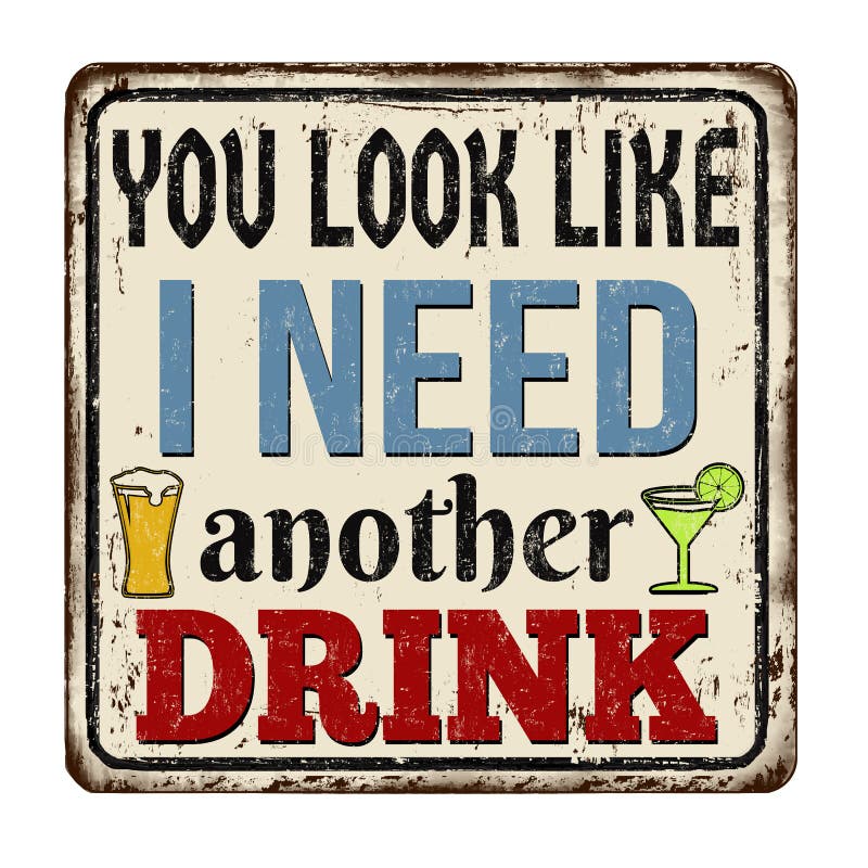 You look like I need another drink vintage rusty metal sign