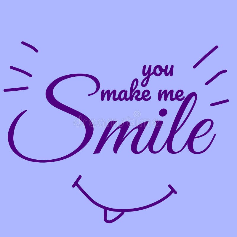 You Make Me Smile. Quotes. Funny. Typography. Smiling Stock Illustration -  Illustration of quotes, typography: 182381270