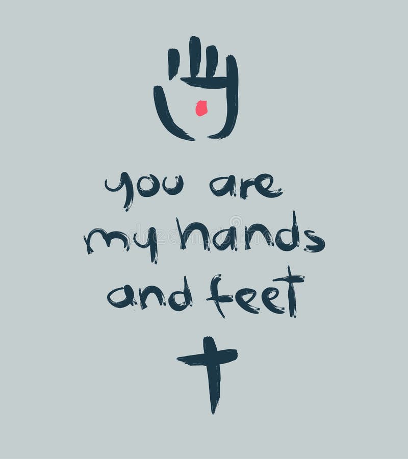 You are my hands and feet b