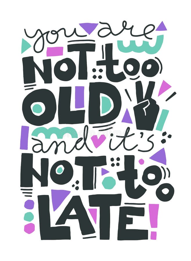 You are Not Too Old and it is Not Too Late. Vector Illustration with ...