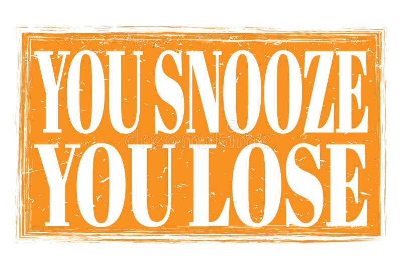 You Snooze You Lose Words On Orange Grungy Stamp Sign Stock Illustration Illustration Of 