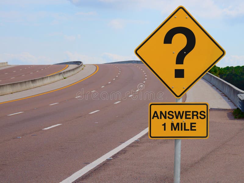 Road sign with a big question mark on it with ANSWERS 1 MILE under the question mark signifying questions in business, finance, life, education, relationships and many other subjects, with hope for success soon. Road sign with a big question mark on it with ANSWERS 1 MILE under the question mark signifying questions in business, finance, life, education, relationships and many other subjects, with hope for success soon.