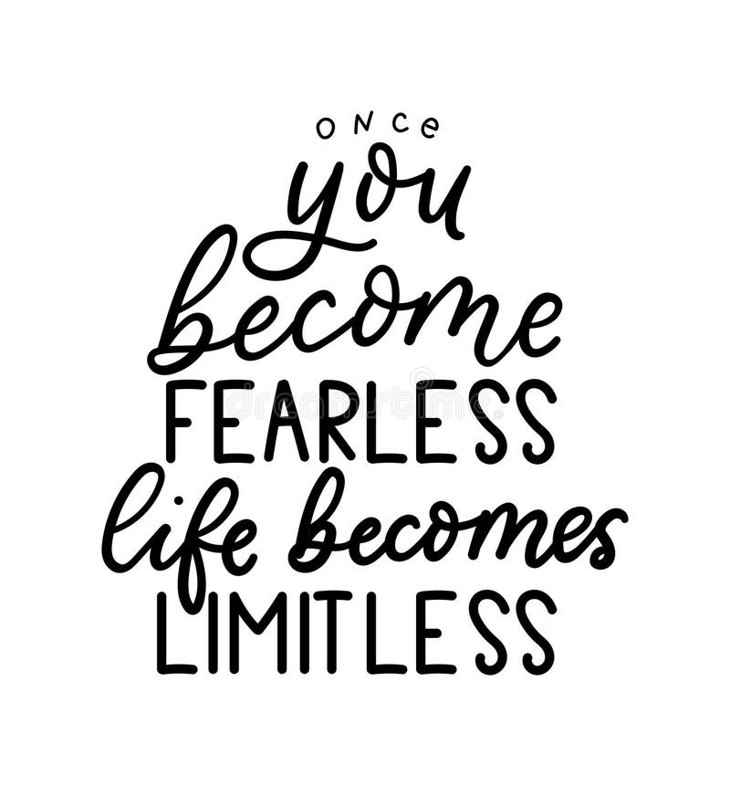 Once you become fearless life becomes limitless inspirational lettering quote. Hand drawn self success quote isolated on white background. Motivational vector illustration. Once you become fearless life becomes limitless inspirational lettering quote. Hand drawn self success quote isolated on white background. Motivational vector illustration