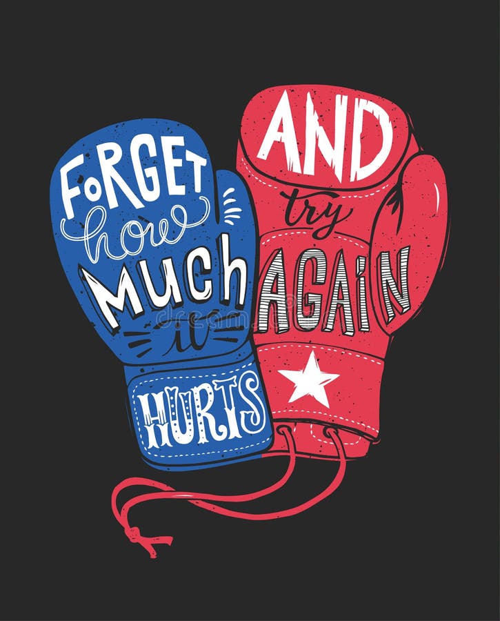 Forget how much it hurts and try again. Motivational quote handwritten within silhouette of red and blue boxing gloves. Beautiful hand lettering. Vector illustration for poster, T-shirt print. Forget how much it hurts and try again. Motivational quote handwritten within silhouette of red and blue boxing gloves. Beautiful hand lettering. Vector illustration for poster, T-shirt print