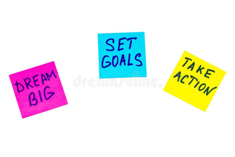 Dream big, set goals, take action concept - motivational advice or reminder on colorful sticky notes isolated on white. Dream big, set goals, take action concept - motivational advice or reminder on colorful sticky notes isolated on white.