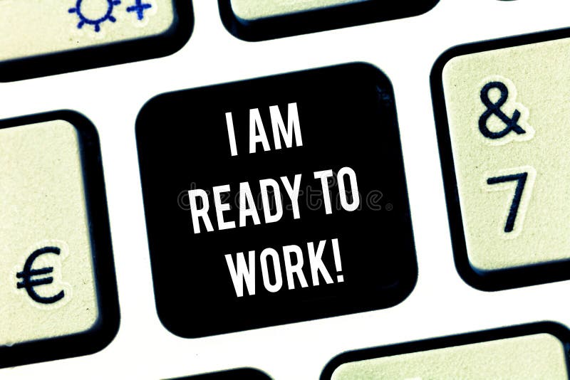 Writing note showing I Am Ready To Work. Business photo showcasing Be prepared for a job motivated to achieve goals Keyboard key Intention to create computer message pressing keypad idea. Writing note showing I Am Ready To Work. Business photo showcasing Be prepared for a job motivated to achieve goals Keyboard key Intention to create computer message pressing keypad idea