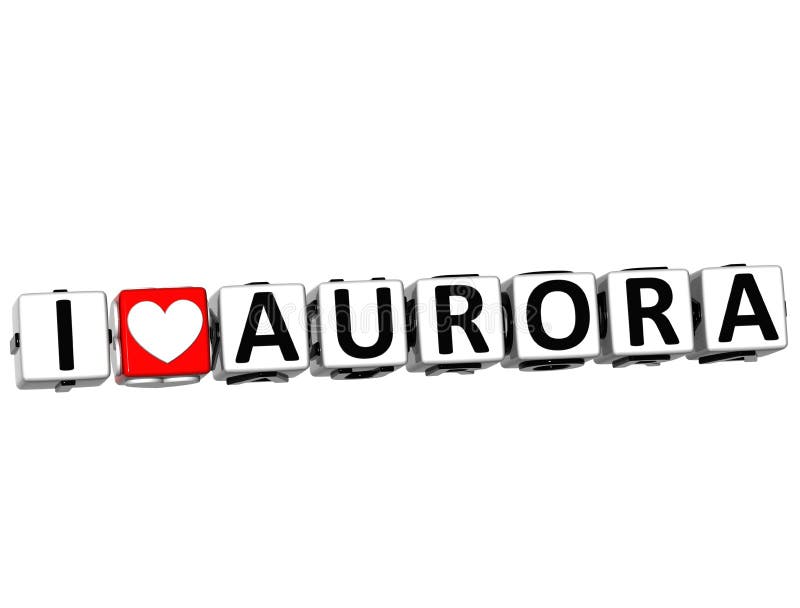 3D I Love Aurora Button Click Here Block Text over white background. 3D I Love Aurora Button Click Here Block Text over white background