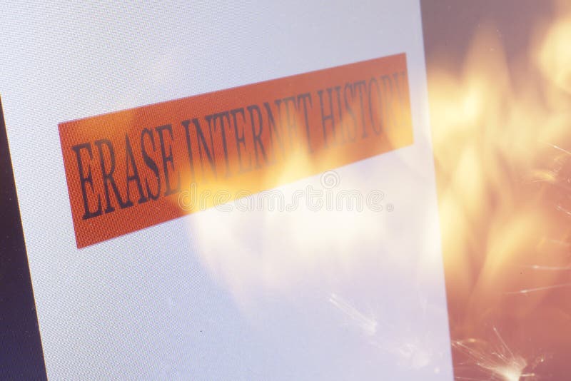 An Erase Internet History sign on a computer screen and flames from a fire. An Erase Internet History sign on a computer screen and flames from a fire.