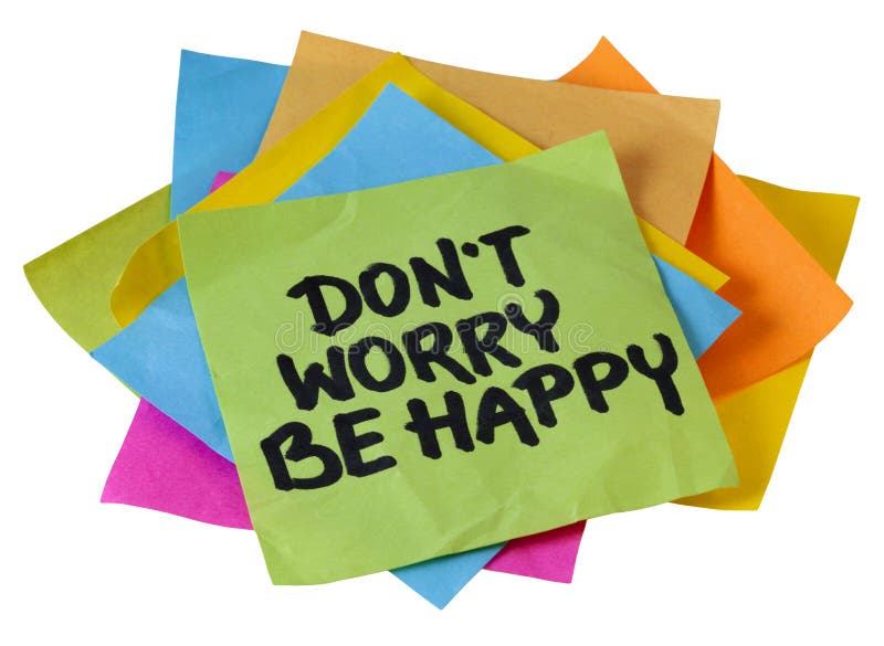 Don't worry be happy phrase, a quote from Meher Baba, an Indian mystic and spiritual master (before it was used in a song lyrics), handwriting on a pile of sticky notes isolated on white. Don't worry be happy phrase, a quote from Meher Baba, an Indian mystic and spiritual master (before it was used in a song lyrics), handwriting on a pile of sticky notes isolated on white