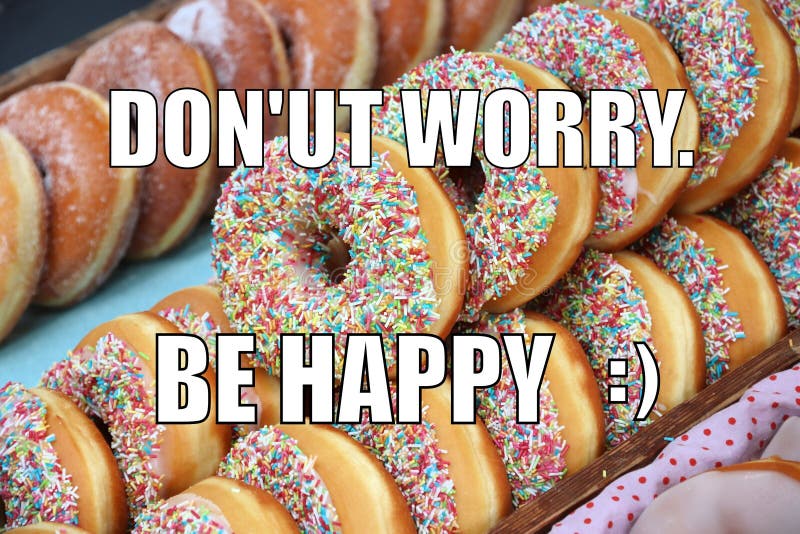 Funny meme for social media sharing. Donuts mean happiness. Funny meme for social media sharing. Donuts mean happiness