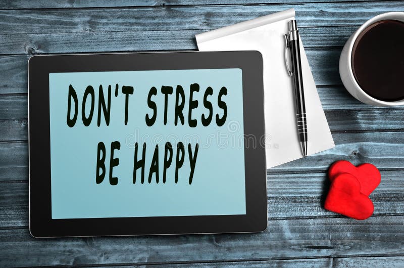 Don't stress,be happy quotes on digital tablet. Don't stress,be happy quotes on digital tablet