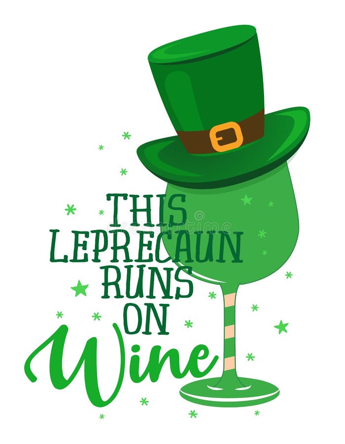 This Leprechaun runs on Wine - funny St Patrick`s Day inspirational lettering design for posters, flyers, t-shirts, cards, invitations, stickers, banners, gifts. Leprechaun shenanigans lucky quote. This Leprechaun runs on Wine - funny St Patrick`s Day inspirational lettering design for posters, flyers, t-shirts, cards, invitations, stickers, banners, gifts. Leprechaun shenanigans lucky quote.