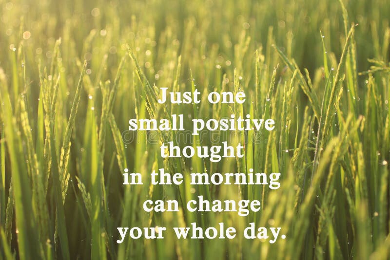 Inspirational motivational quote-Just one small positive thought in the morning can change your whole day. With background of golden morning light at sunset sunrise over paddy field background. Inspirational motivational quote-Just one small positive thought in the morning can change your whole day. With background of golden morning light at sunset sunrise over paddy field background